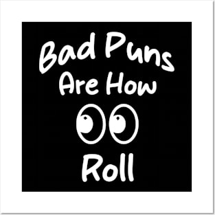 Bad Puns Are How Eye Roll Funny tee gift Posters and Art